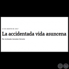 LA ACCIDENTADA VIDA ASUNCENA - Por ALCIBIADES GONZLEZ DELVALLE - Domingo, 13 de Agosto de 2017